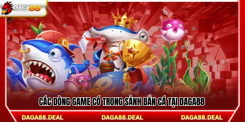 Danh sách game có trong sảnh bắn cá Daga88