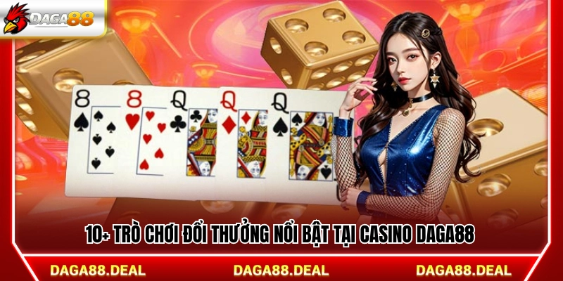 10+ trò chơi đổi thưởng hấp dẫn ở casino Daga88