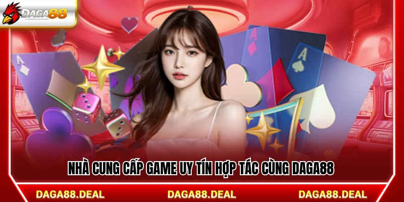 Các đơn vị phát hành game đáng tin cậy liên kết với Daga88
