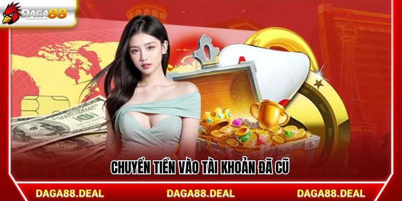 Chuyển tiền vào tài khoản đã cũ