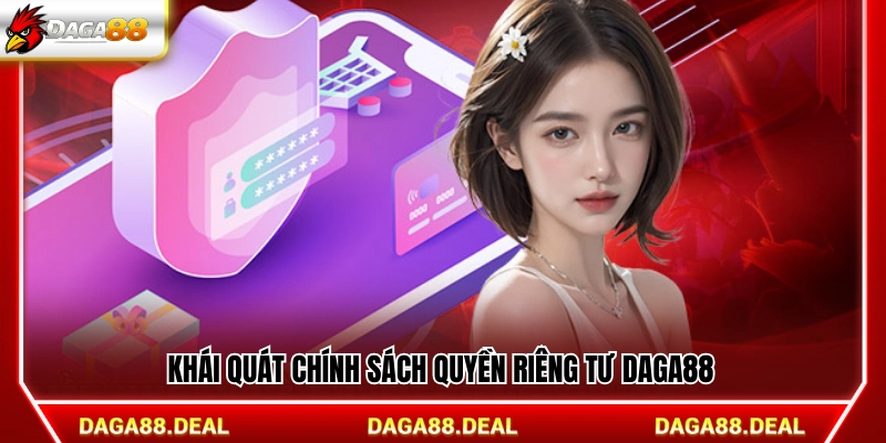Thông tin khái quát về chính sách quyền riêng tư Daga88