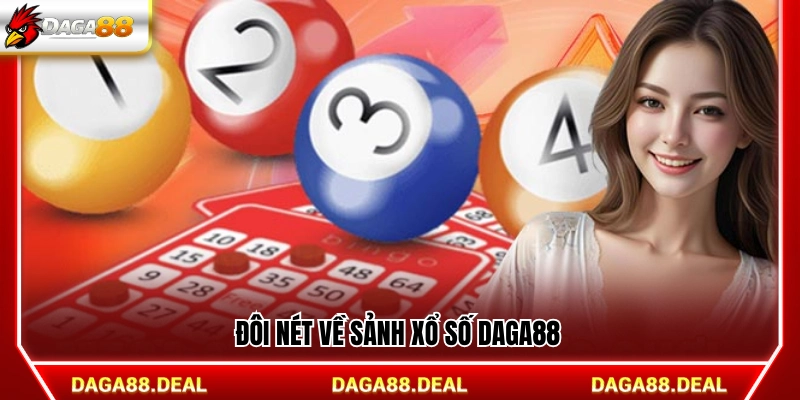 Xổ Số Daga88 - Cập Nhật Liên Tục Cược Mượt Mỗi Ngày 1 Thông tin tổng thể về sảnh xổ số Daga88