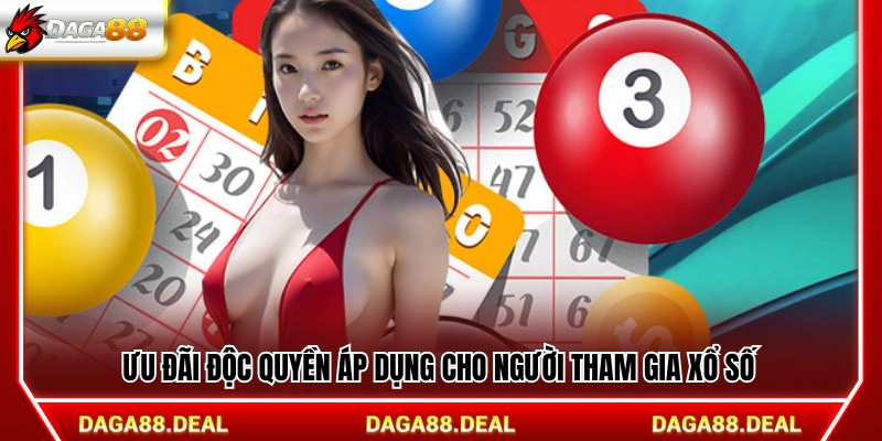 Xổ Số Daga88 - Cập Nhật Liên Tục Cược Mượt Mỗi Ngày 3 Khuyến mãi riêng dành cho hội viên chơi xổ số